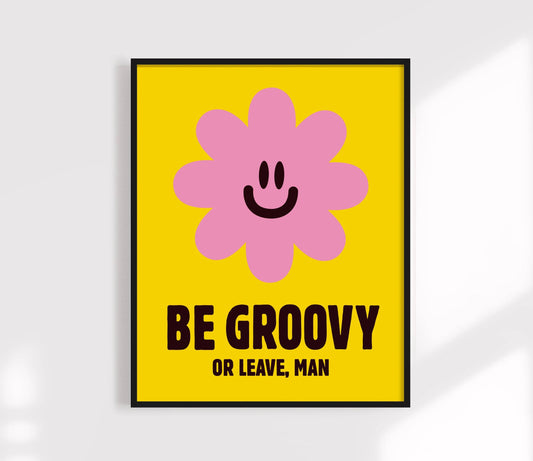 Be Groovy or Leave Print