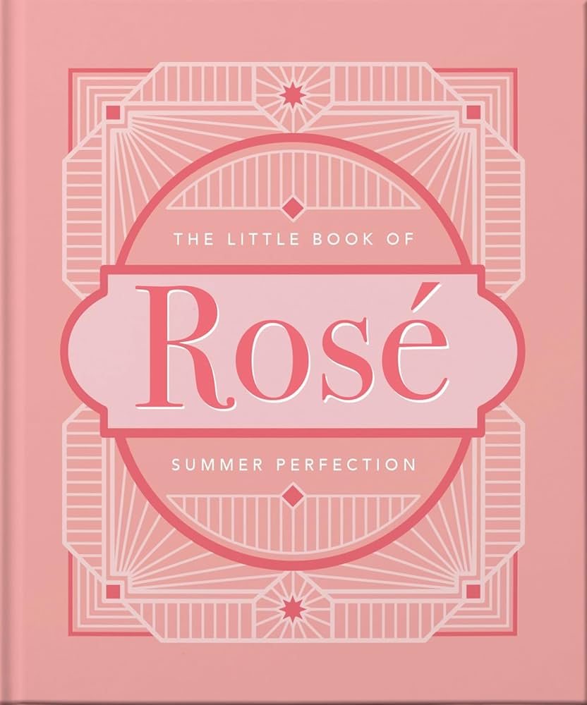 The Little Book of Rosé: Summer Perfection