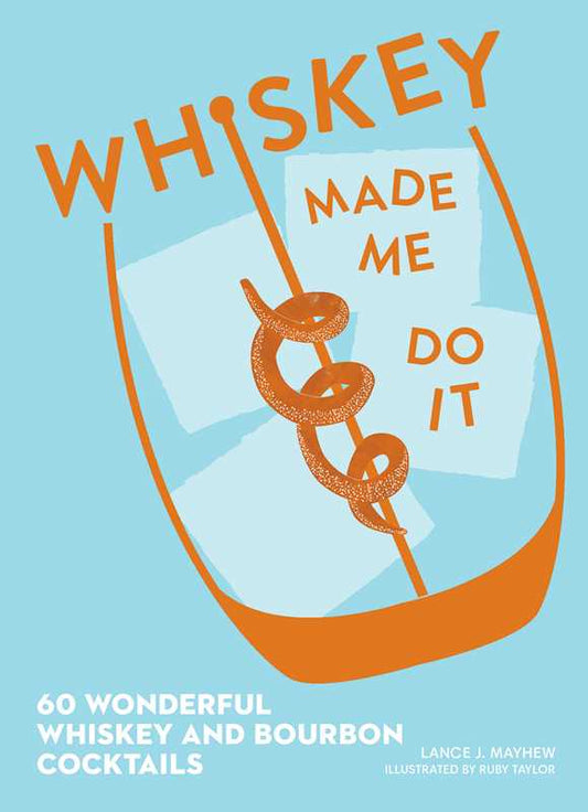 Whiskey Made Me Do It by Lance  Mayhew