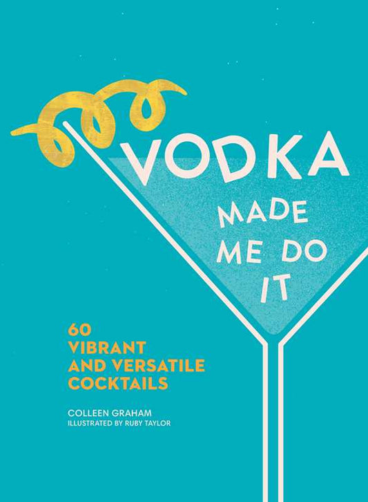 Vodka Made Me Do It by Colleen  Graham