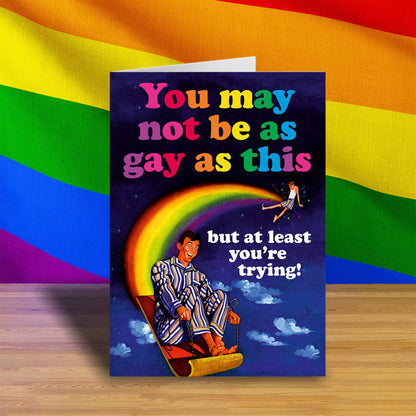 You may not be as gay as this  Card