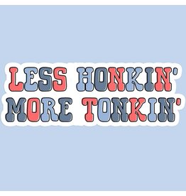 Less Honkin' More Tonkin' Sticker