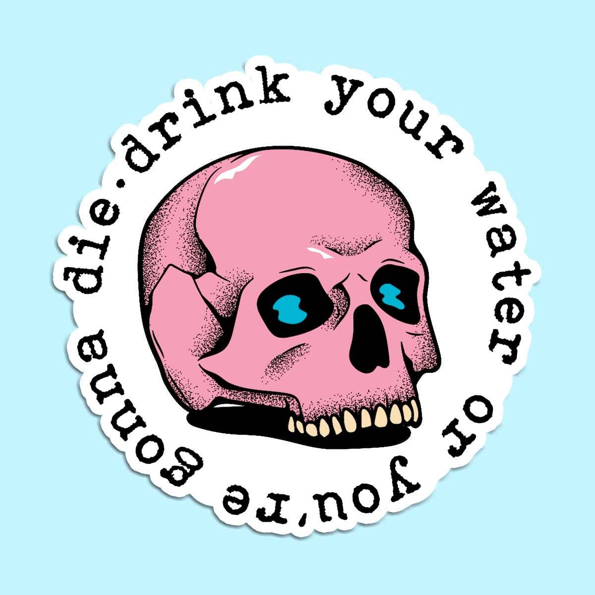 Drink Your Water Sticker