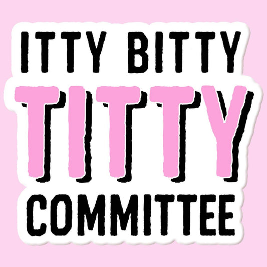 Itty Bitty Titty Committee Sticker