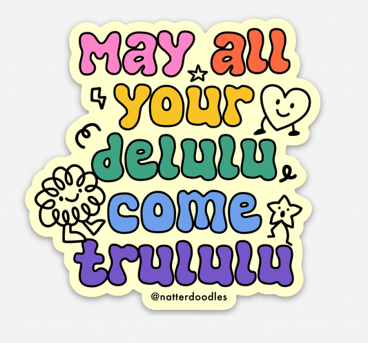 May All Your Delulu Come Trululu Sticker