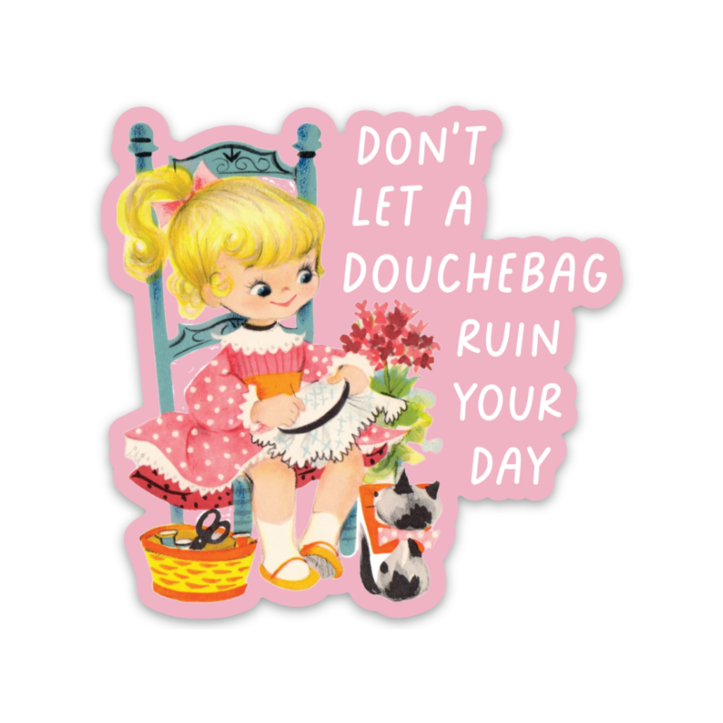 Don't Let A Douchebag Ruin Your Day Sticker